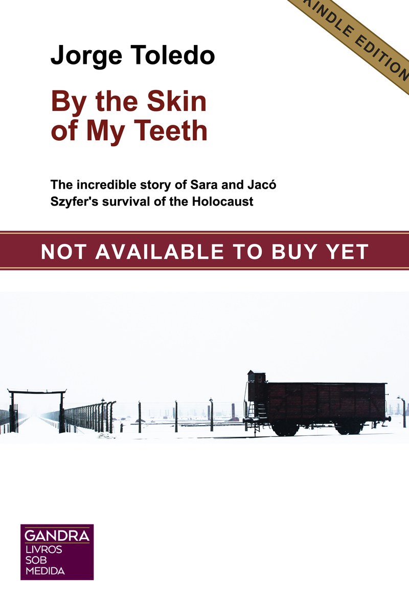 Cover of By the Skin of My Teeth, by Jorge Toledo, with the image of a freight wagon used in deportations during the Holocaust and a banner reading: not available to buy yet